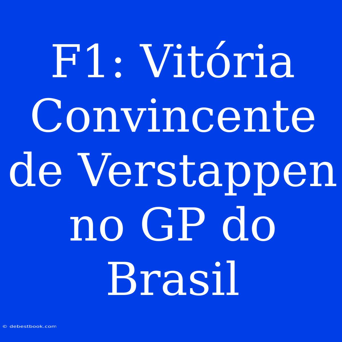 F1: Vitória Convincente De Verstappen No GP Do Brasil