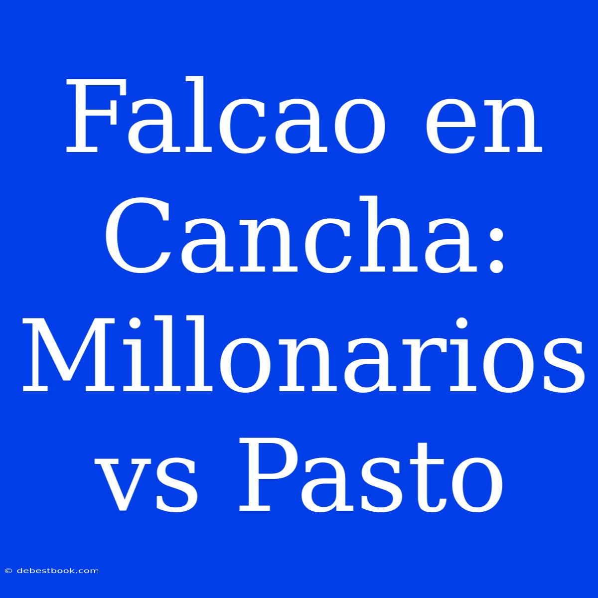 Falcao En Cancha: Millonarios Vs Pasto