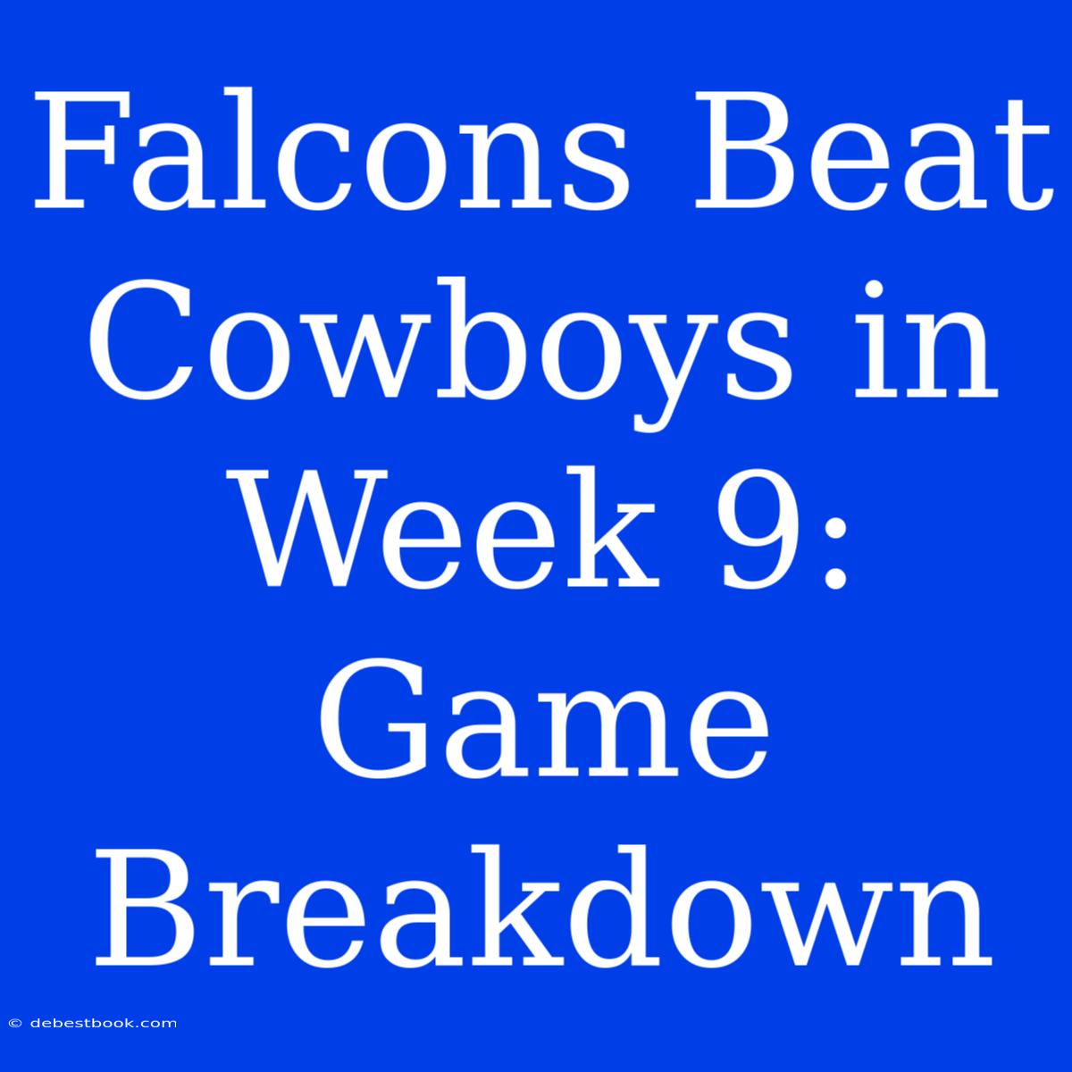 Falcons Beat Cowboys In Week 9: Game Breakdown