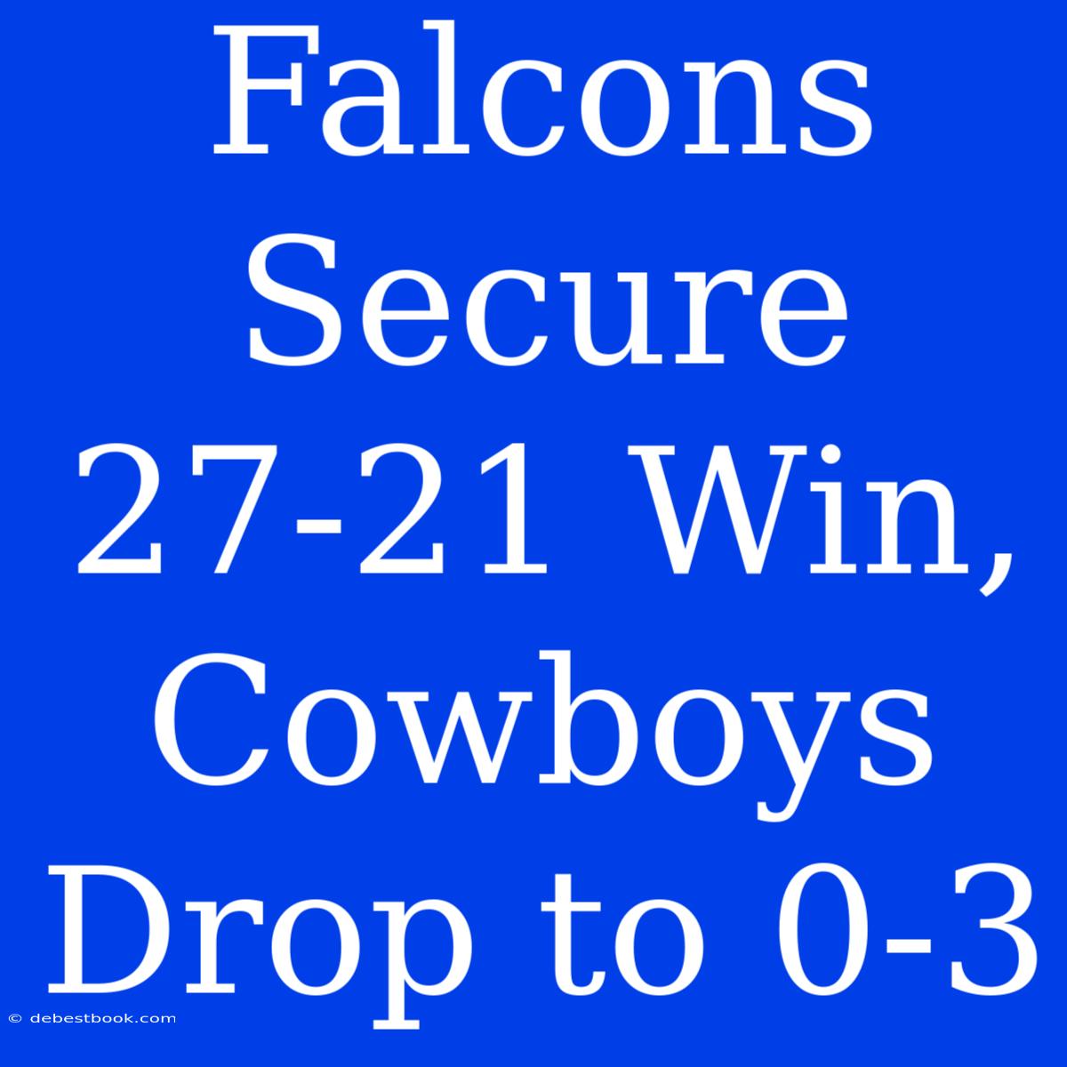 Falcons Secure 27-21 Win, Cowboys Drop To 0-3