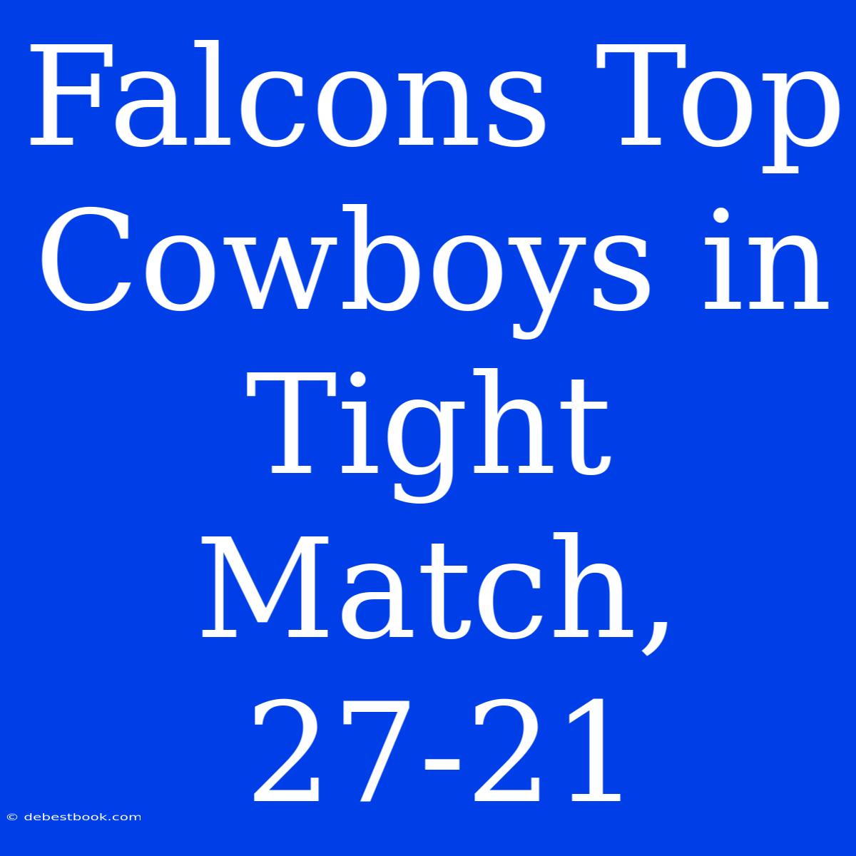 Falcons Top Cowboys In Tight Match, 27-21