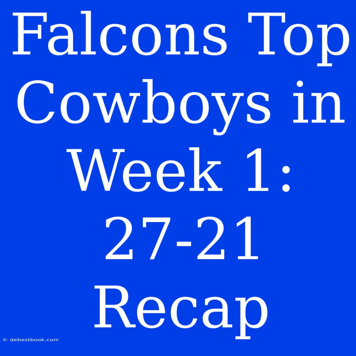 Falcons Top Cowboys In Week 1: 27-21 Recap