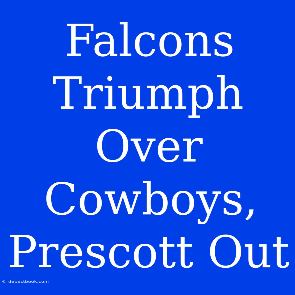 Falcons Triumph Over Cowboys, Prescott Out