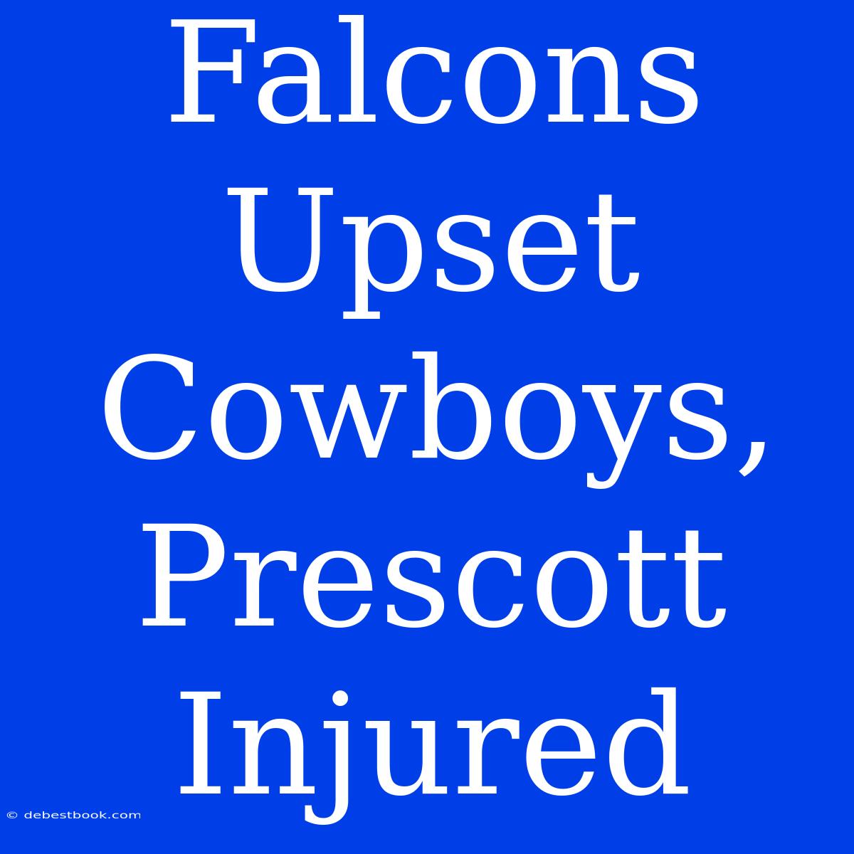 Falcons Upset Cowboys, Prescott Injured