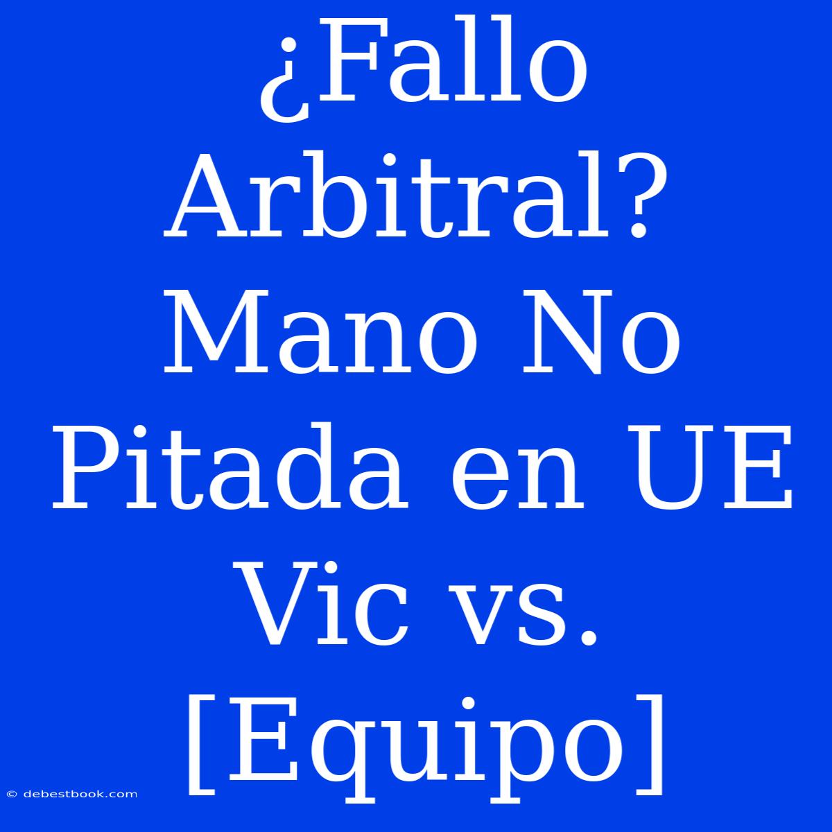 ¿Fallo Arbitral? Mano No Pitada En UE Vic Vs. [Equipo]