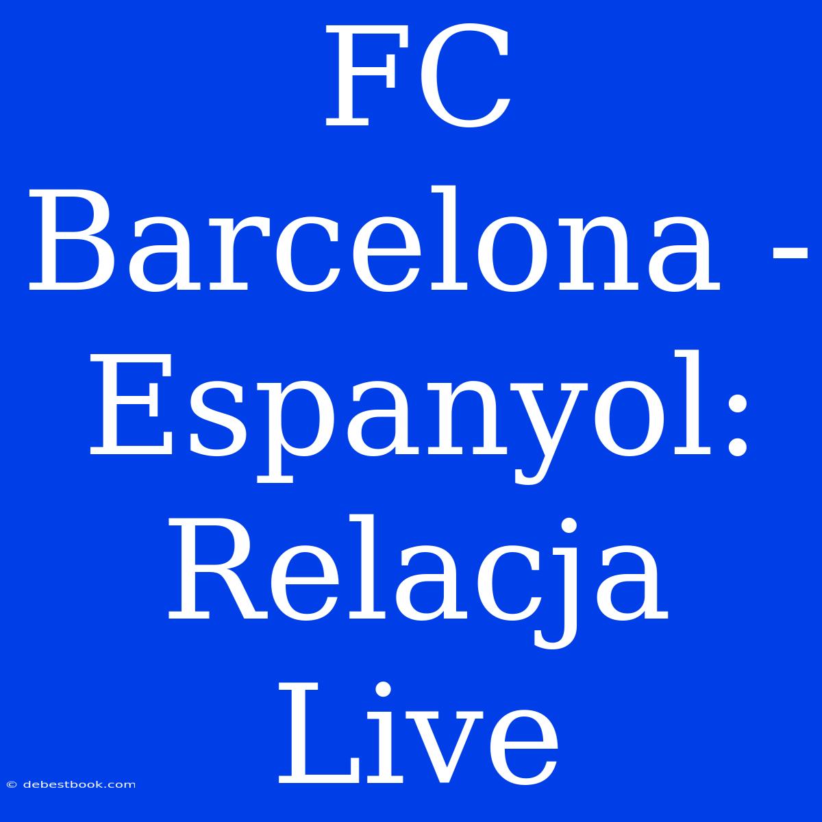 FC Barcelona - Espanyol: Relacja Live