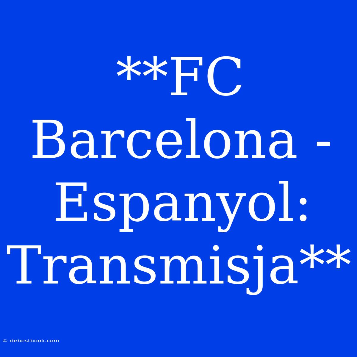 **FC Barcelona - Espanyol: Transmisja** 