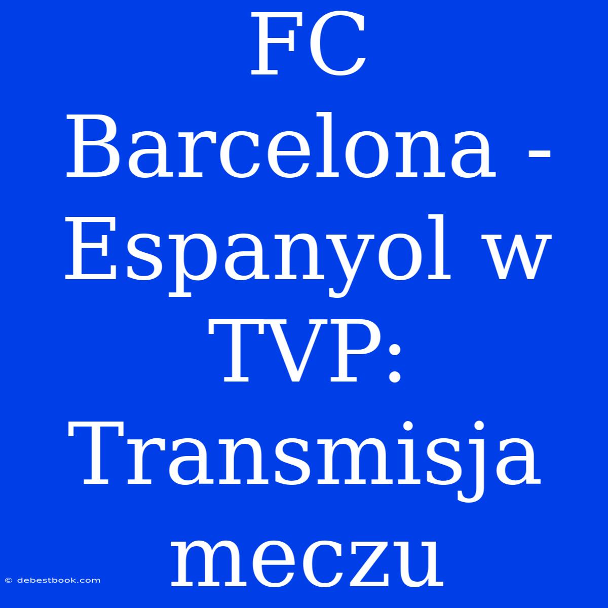 FC Barcelona - Espanyol W TVP: Transmisja Meczu