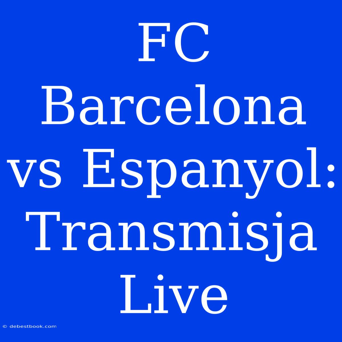 FC Barcelona Vs Espanyol: Transmisja Live