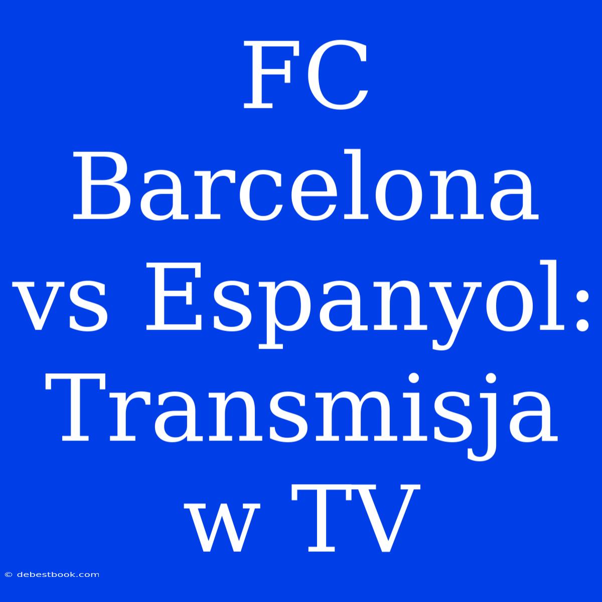 FC Barcelona Vs Espanyol: Transmisja W TV