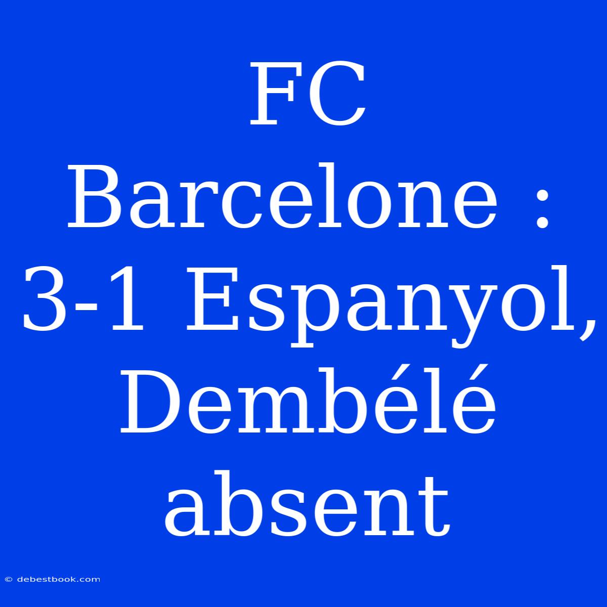 FC Barcelone : 3-1 Espanyol, Dembélé Absent