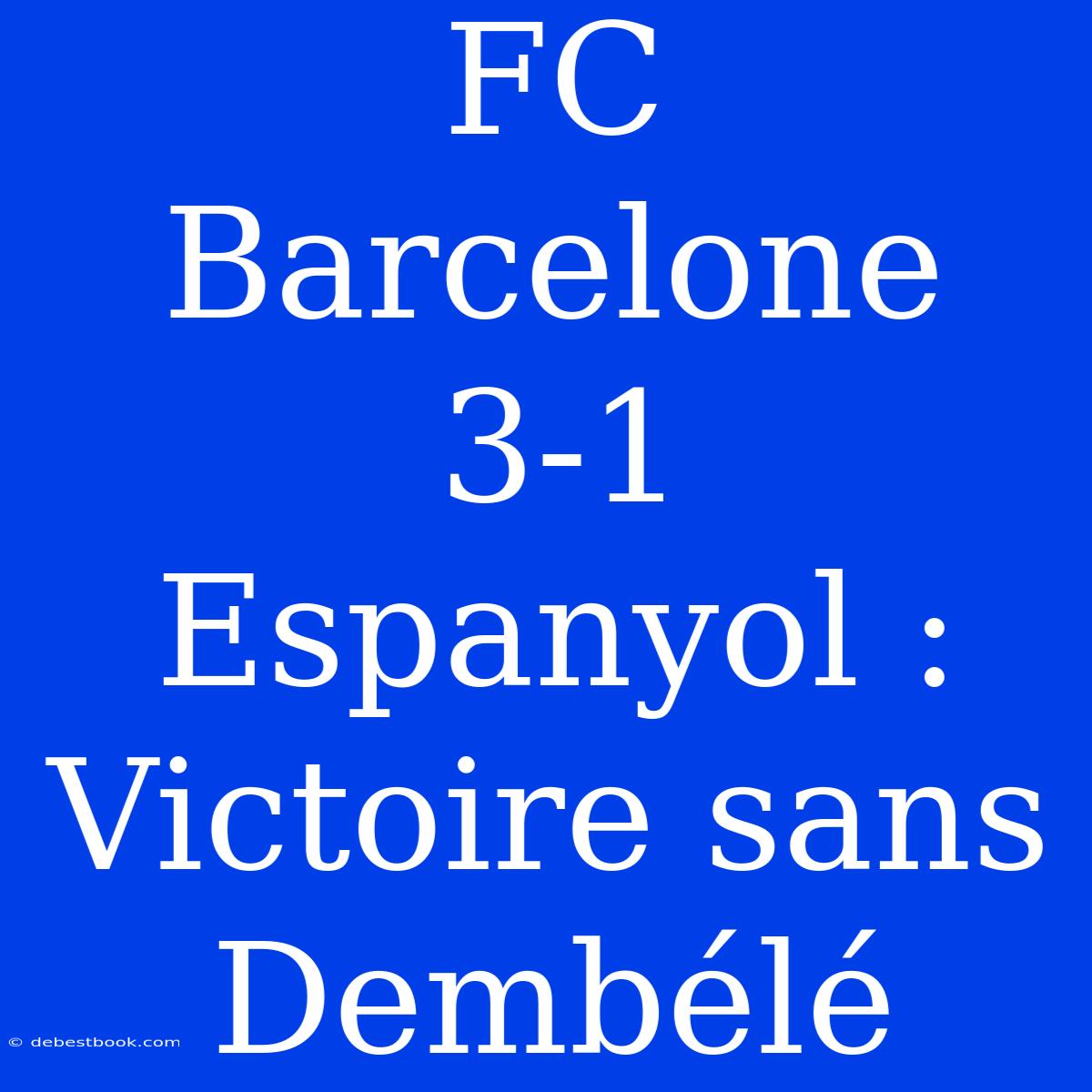 FC Barcelone 3-1 Espanyol : Victoire Sans Dembélé