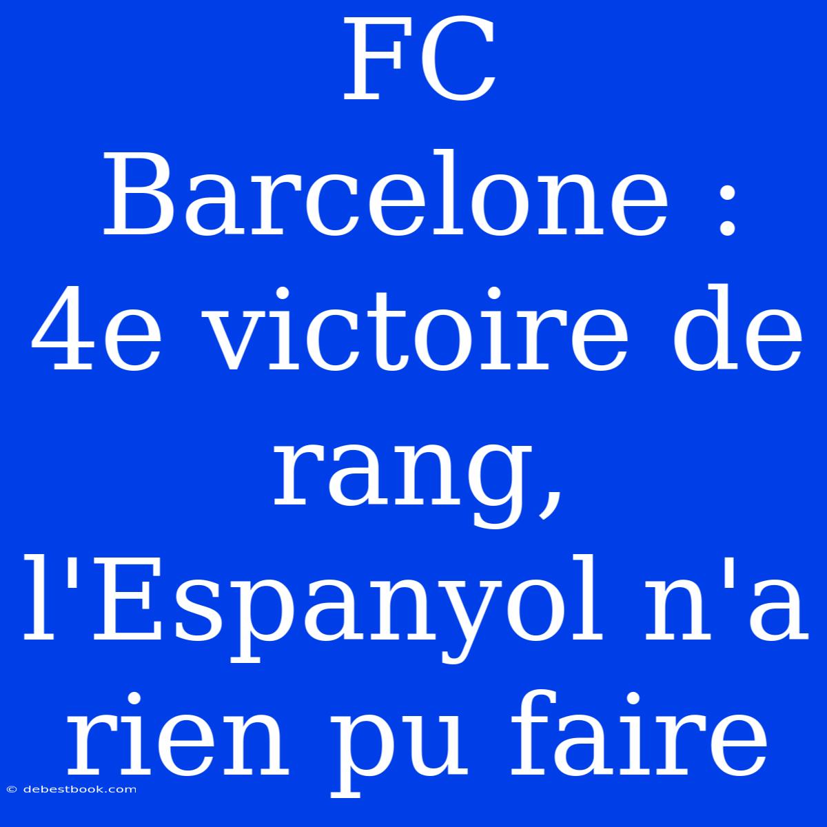 FC Barcelone : 4e Victoire De Rang, L'Espanyol N'a Rien Pu Faire