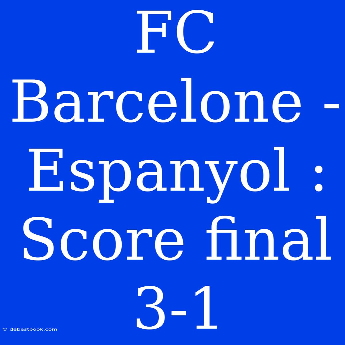 FC Barcelone - Espanyol : Score Final 3-1