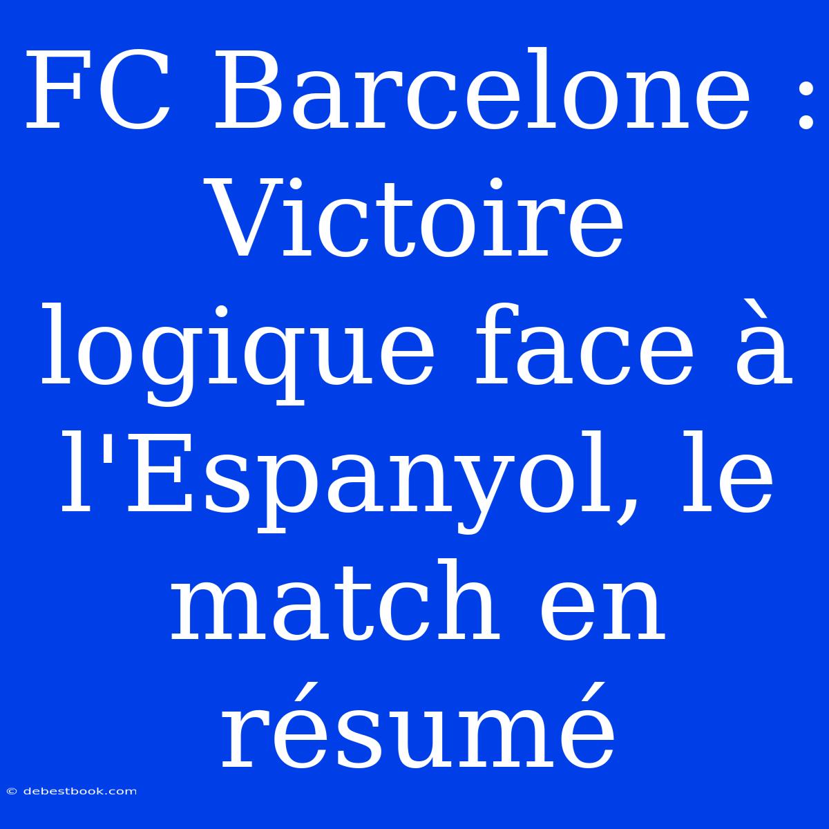 FC Barcelone : Victoire Logique Face À L'Espanyol, Le Match En Résumé 