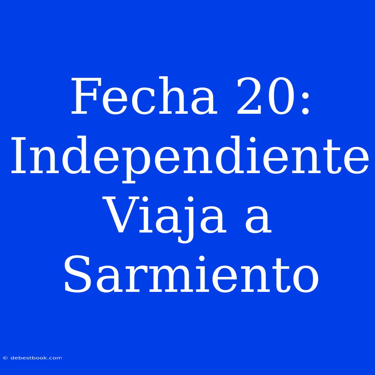 Fecha 20: Independiente Viaja A Sarmiento