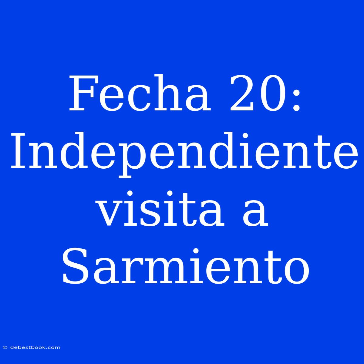 Fecha 20: Independiente Visita A Sarmiento