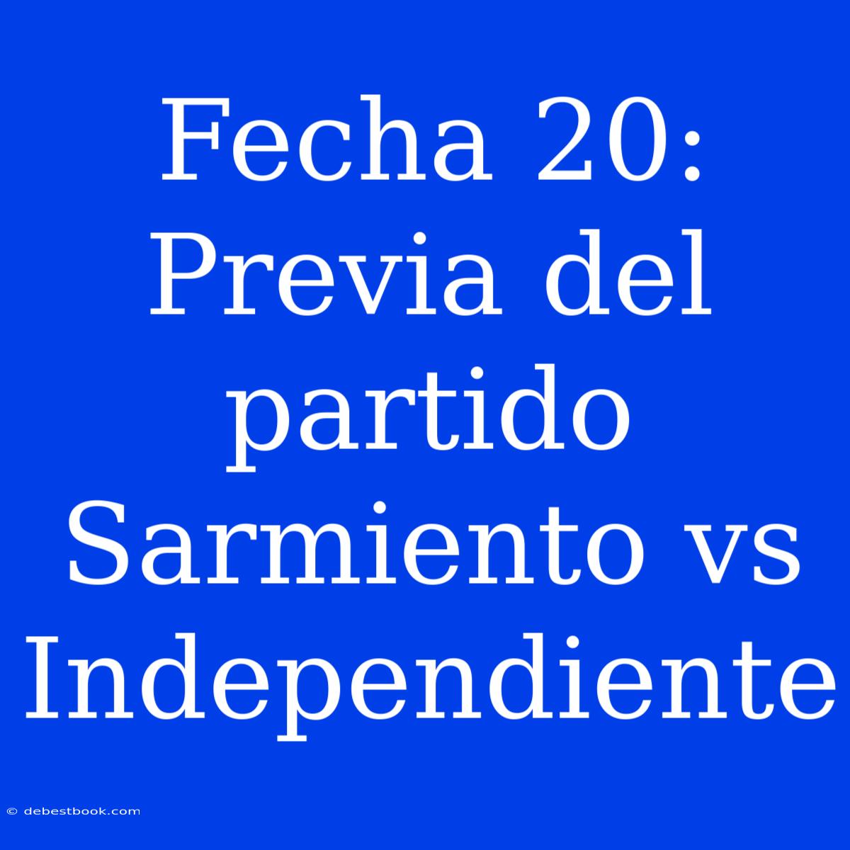 Fecha 20: Previa Del Partido Sarmiento Vs Independiente