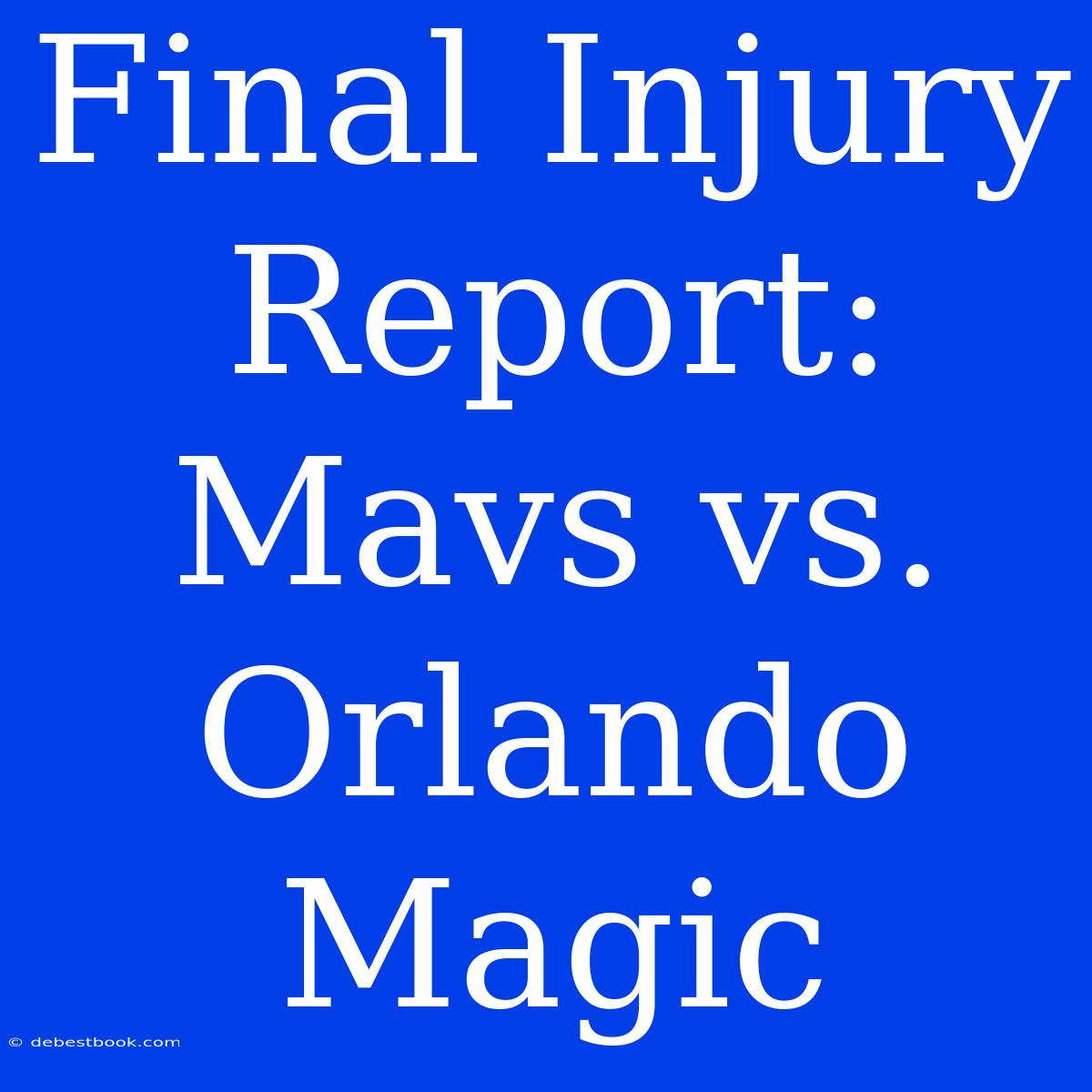 Final Injury Report: Mavs Vs. Orlando Magic