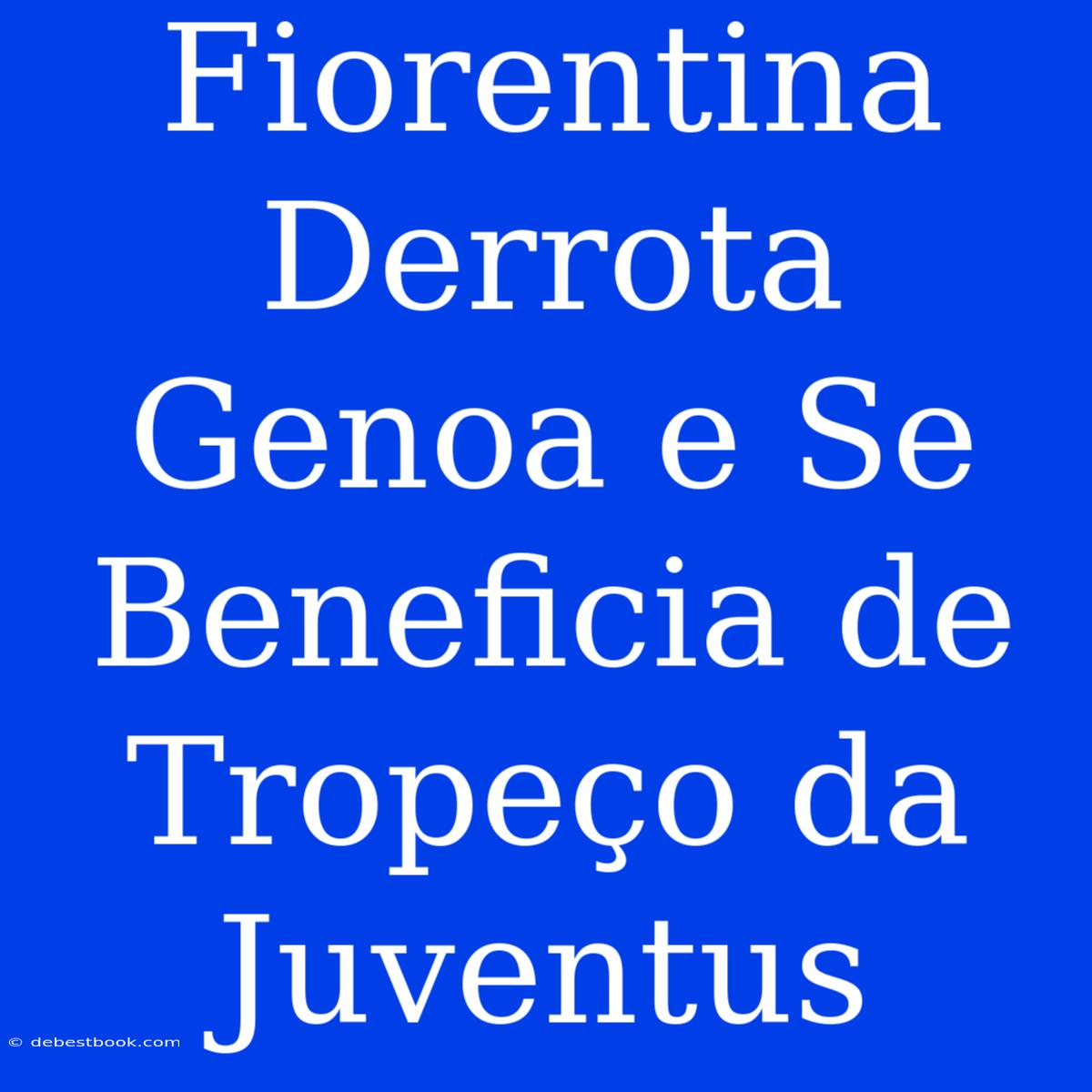 Fiorentina Derrota Genoa E Se Beneficia De Tropeço Da Juventus