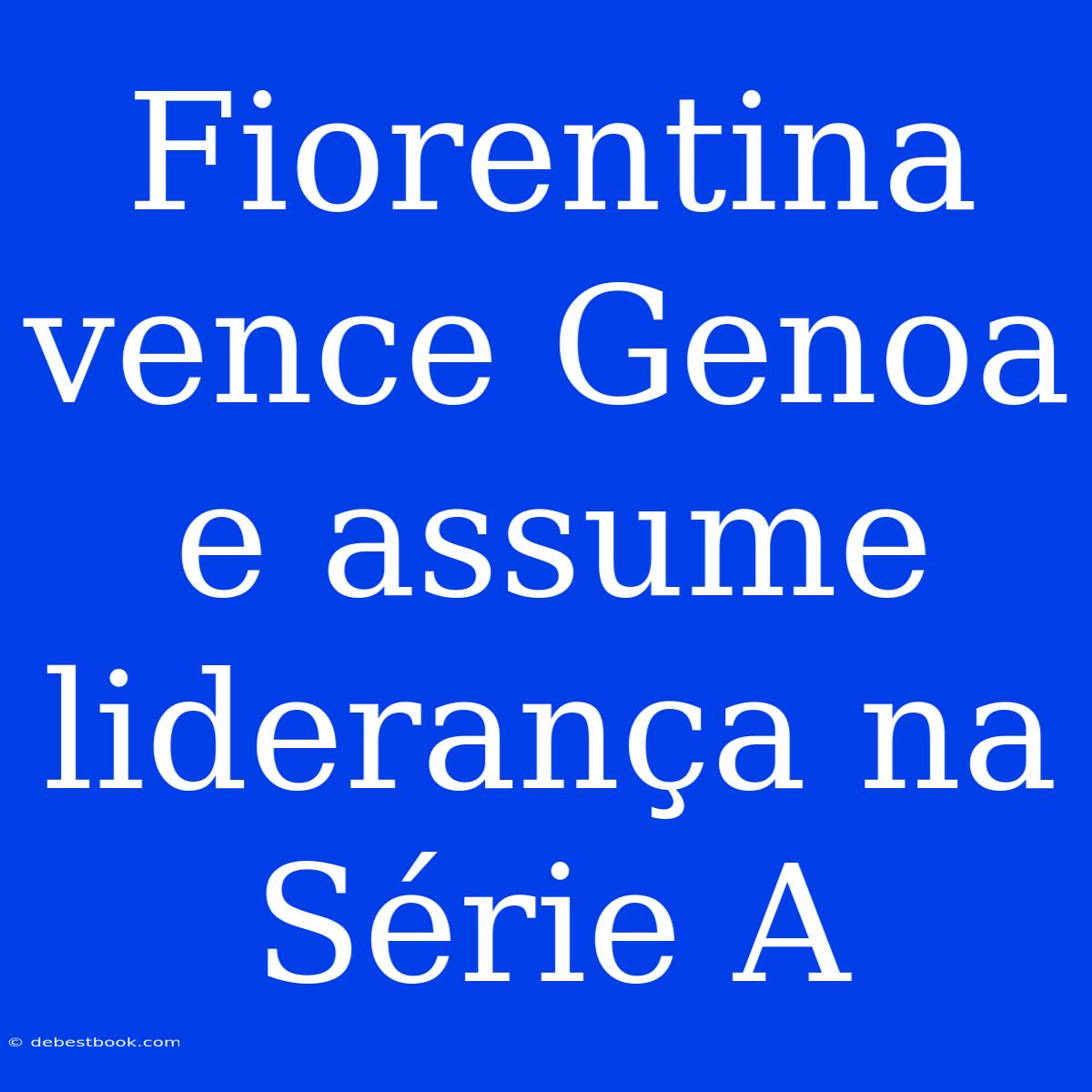 Fiorentina Vence Genoa E Assume Liderança Na Série A