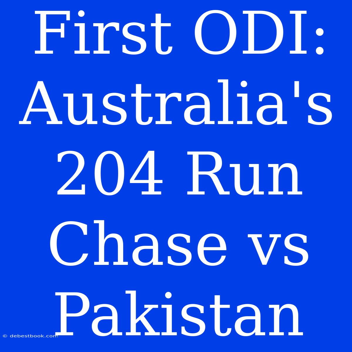 First ODI: Australia's 204 Run Chase Vs Pakistan