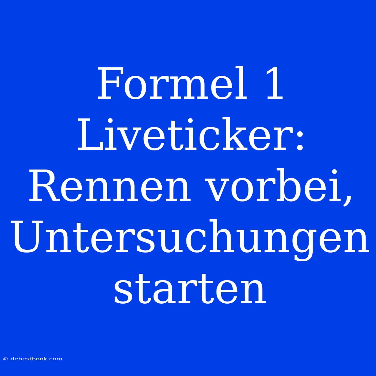 Formel 1 Liveticker: Rennen Vorbei, Untersuchungen Starten