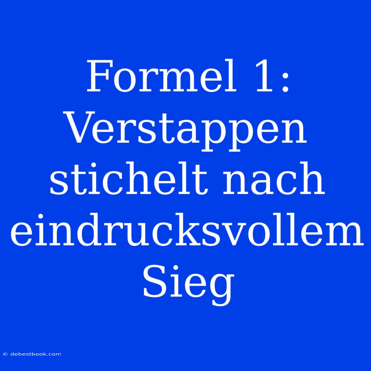 Formel 1: Verstappen Stichelt Nach Eindrucksvollem Sieg