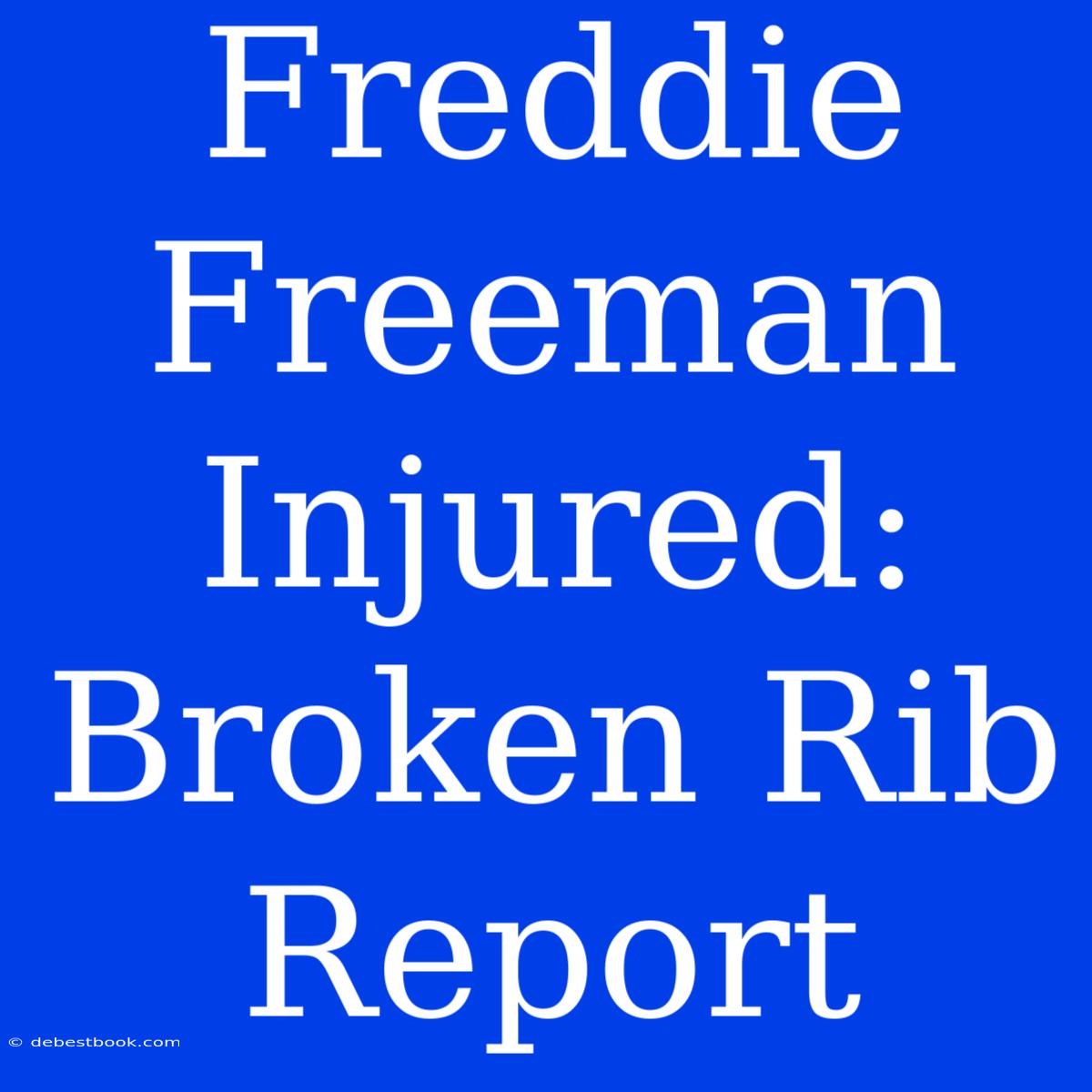 Freddie Freeman Injured: Broken Rib Report