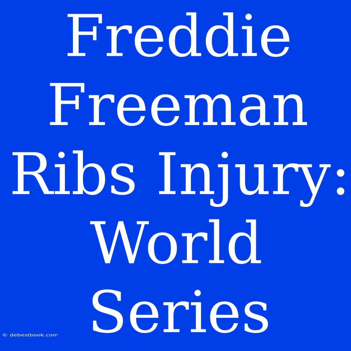 Freddie Freeman Ribs Injury: World Series