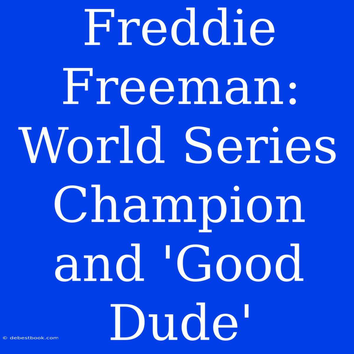 Freddie Freeman: World Series Champion And 'Good Dude'