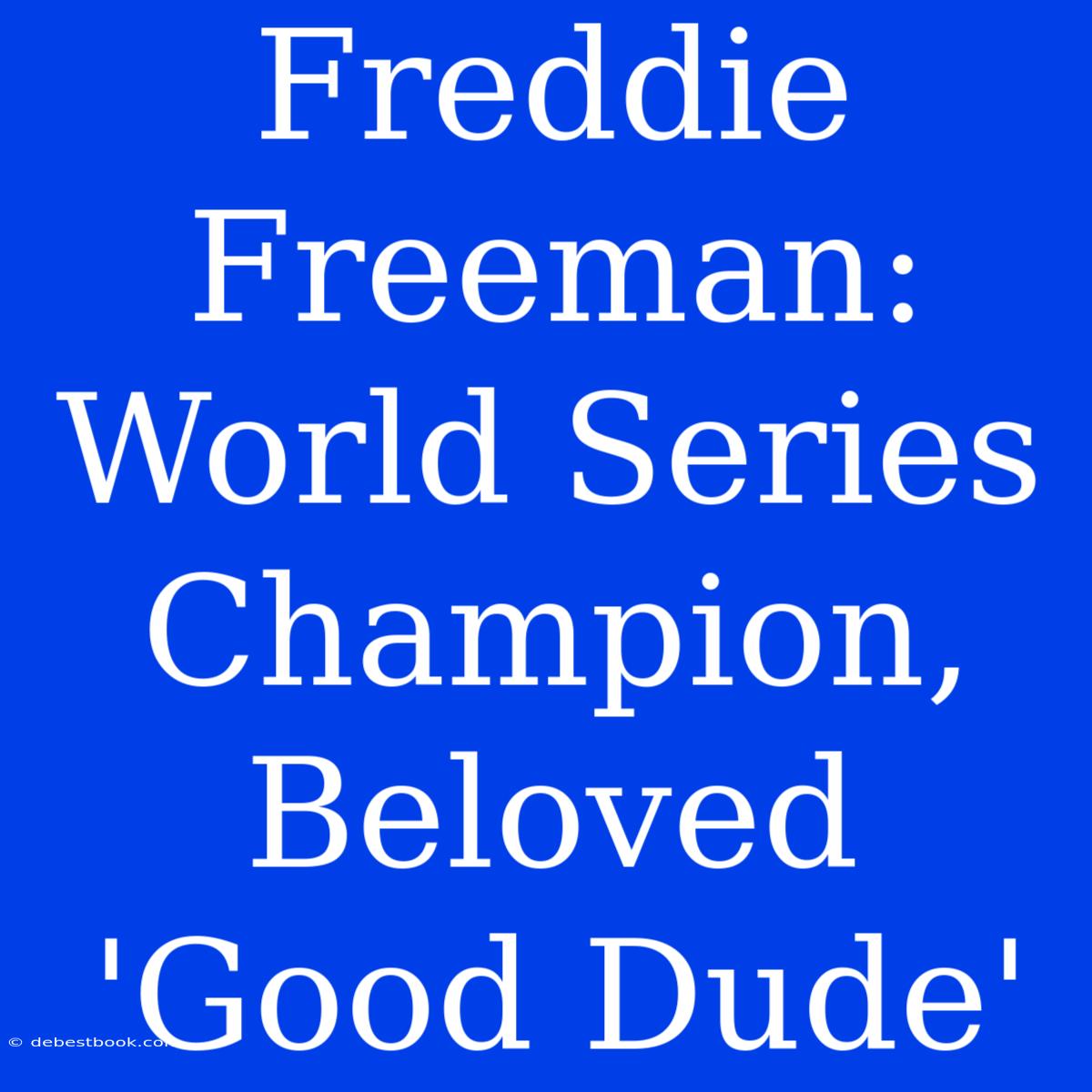 Freddie Freeman: World Series Champion, Beloved 'Good Dude'