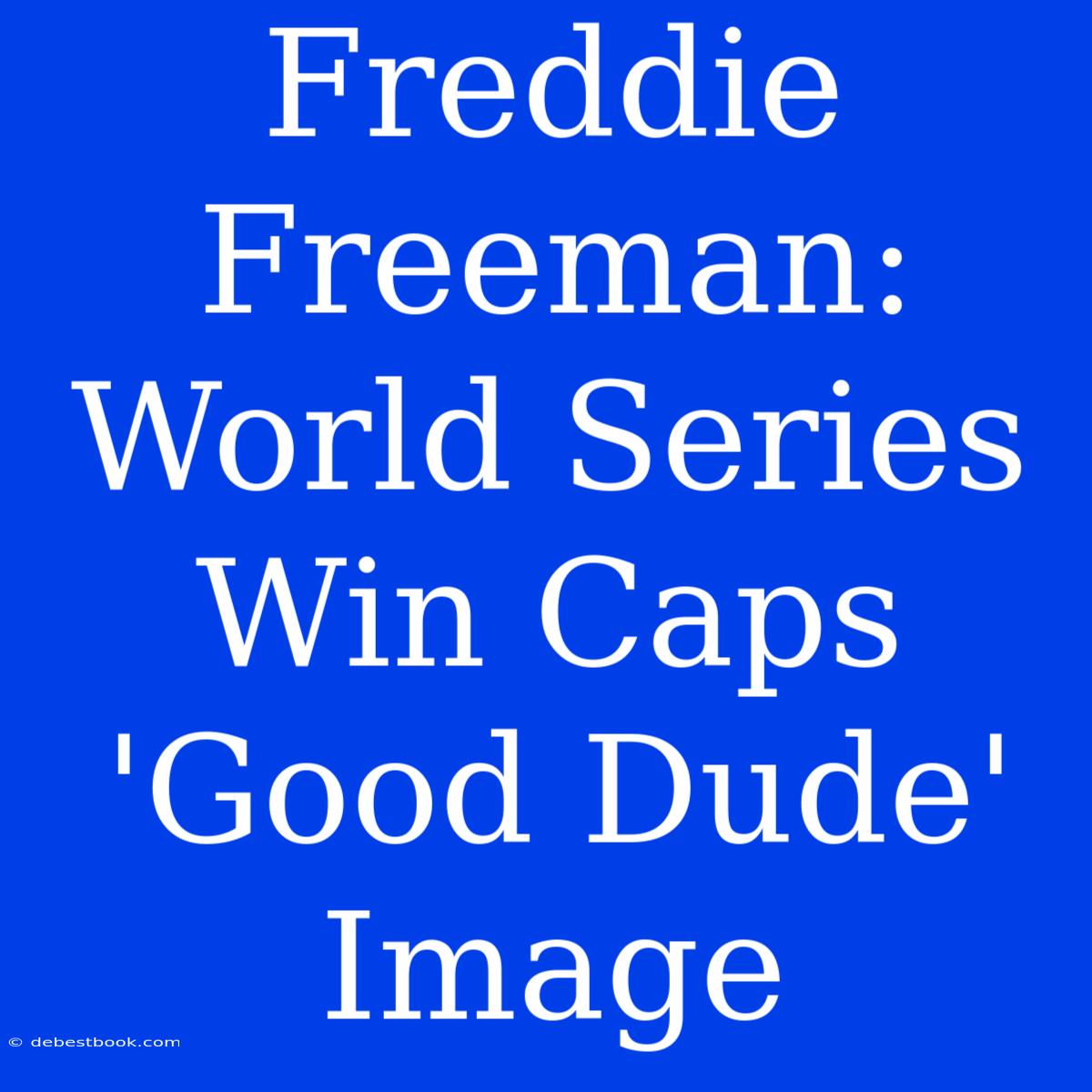 Freddie Freeman: World Series Win Caps 'Good Dude' Image