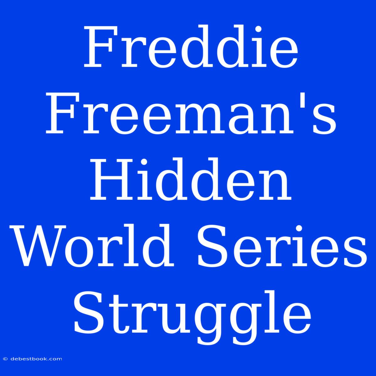 Freddie Freeman's Hidden World Series Struggle