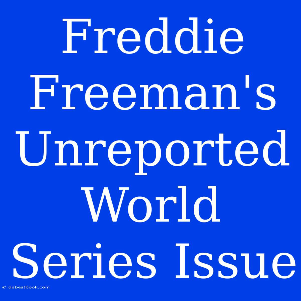 Freddie Freeman's Unreported World Series Issue