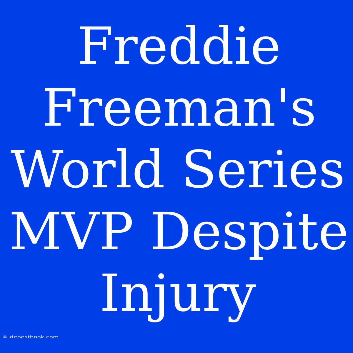 Freddie Freeman's World Series MVP Despite Injury