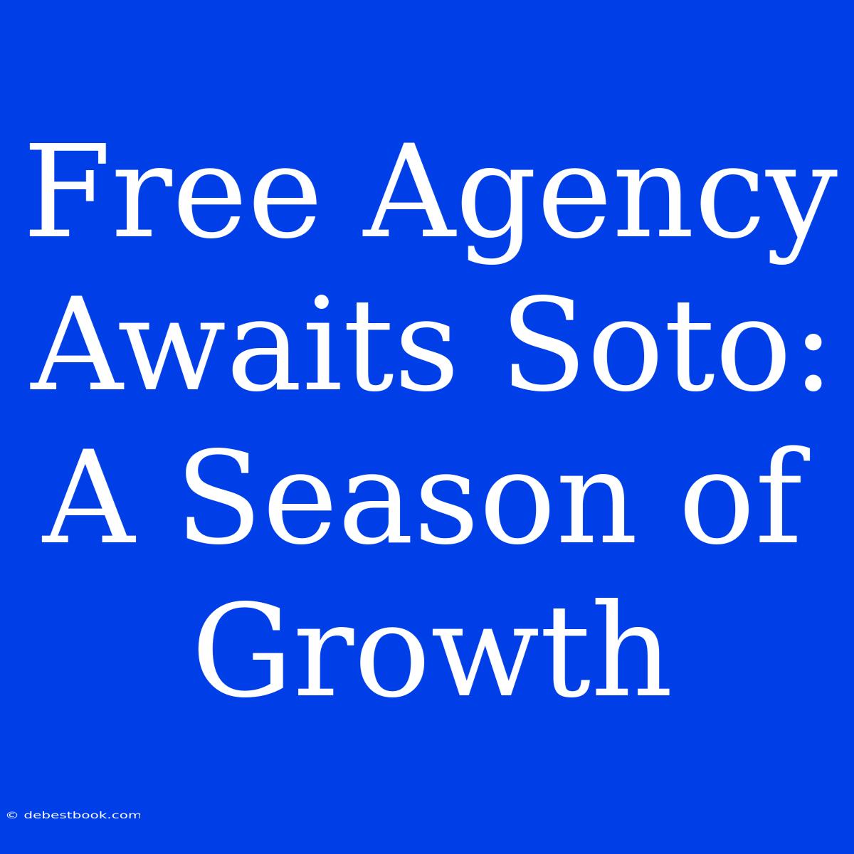 Free Agency Awaits Soto: A Season Of Growth 