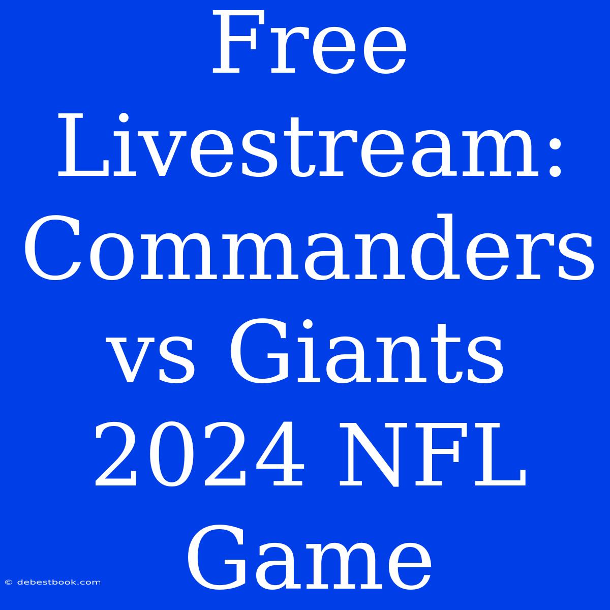 Free Livestream: Commanders Vs Giants 2024 NFL Game