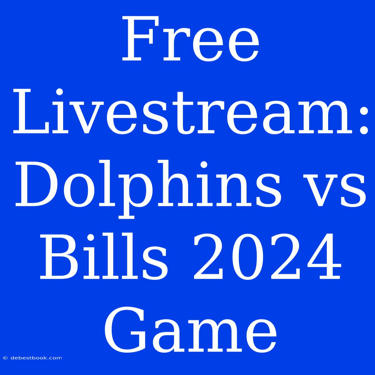 Free Livestream: Dolphins Vs Bills 2024 Game