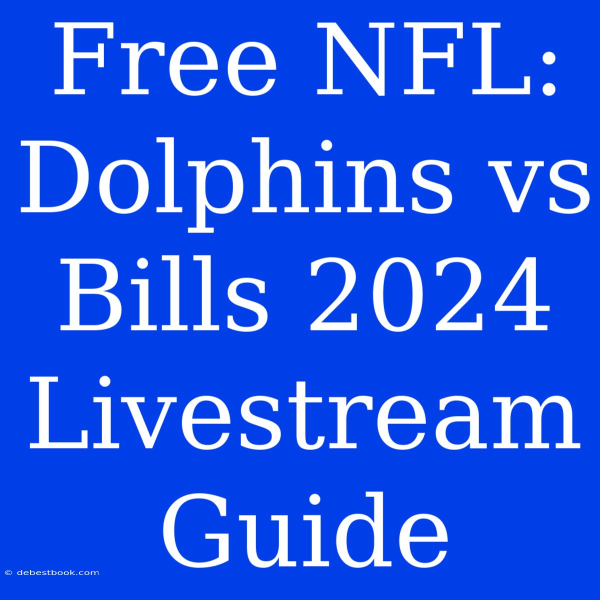 Free NFL: Dolphins Vs Bills 2024 Livestream Guide 