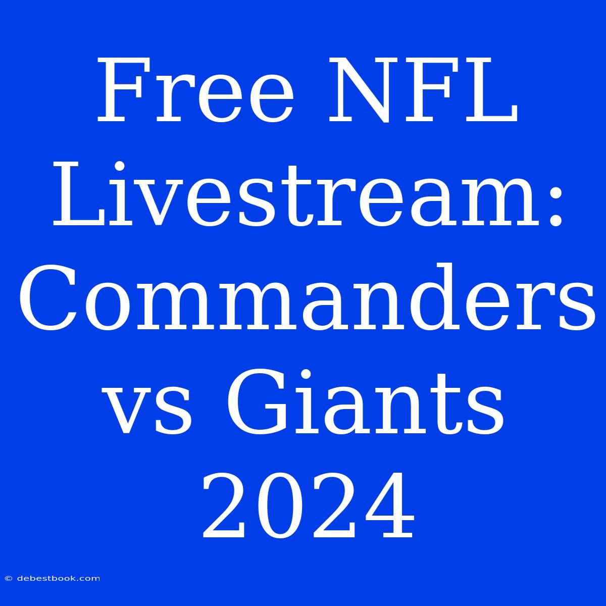 Free NFL Livestream: Commanders Vs Giants 2024