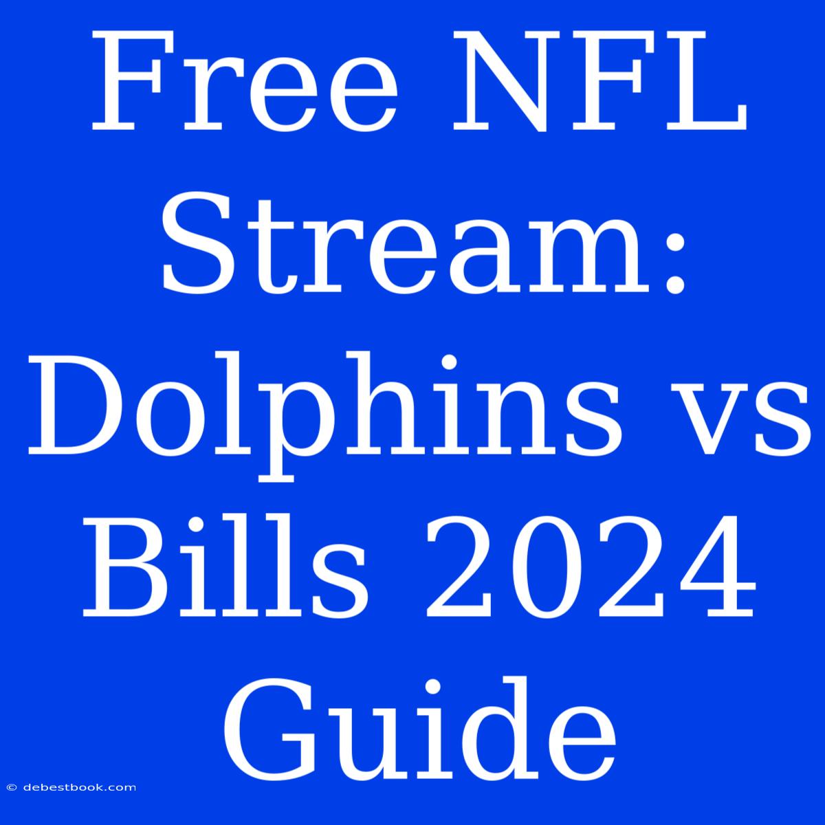 Free NFL Stream: Dolphins Vs Bills 2024 Guide