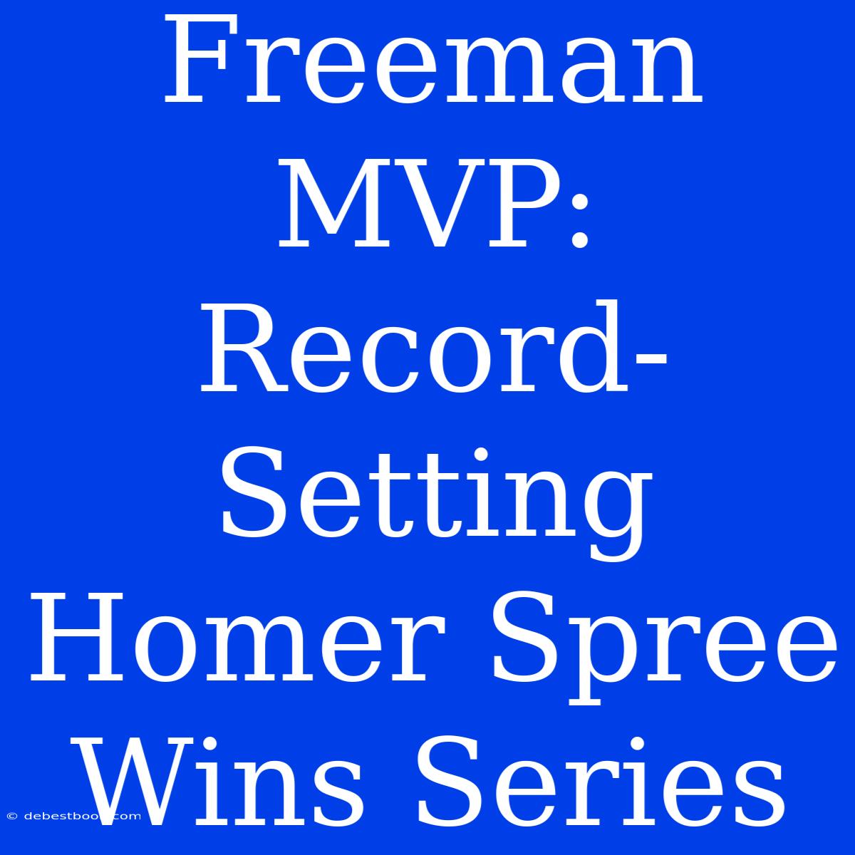 Freeman MVP: Record-Setting Homer Spree Wins Series