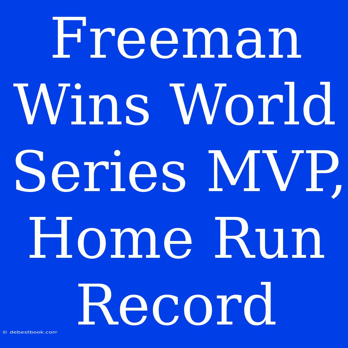 Freeman Wins World Series MVP,  Home Run Record  