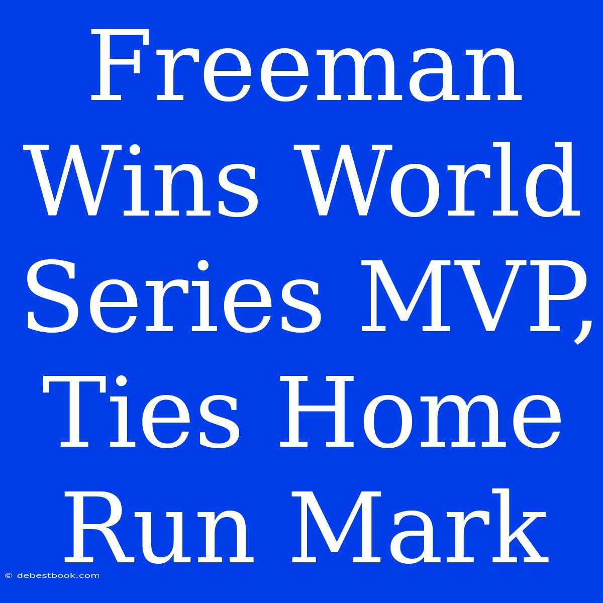 Freeman Wins World Series MVP, Ties Home Run Mark