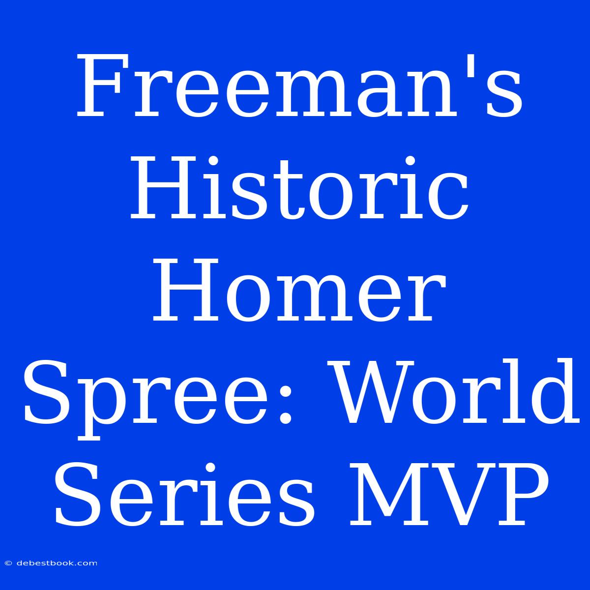 Freeman's Historic Homer Spree: World Series MVP