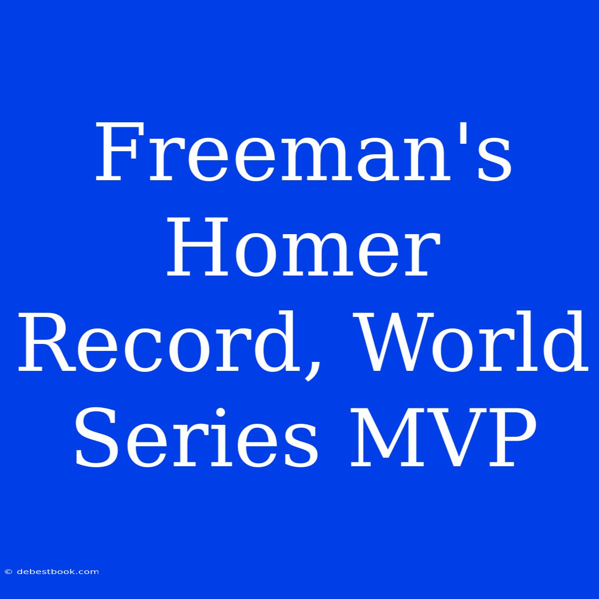 Freeman's Homer Record, World Series MVP