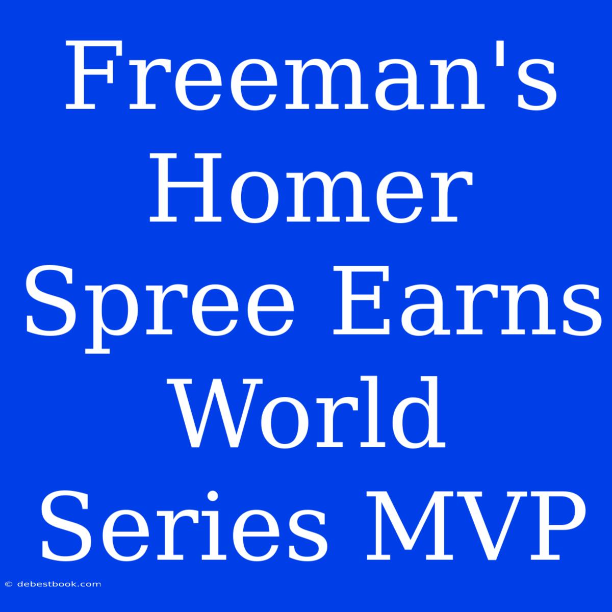 Freeman's Homer Spree Earns World Series MVP