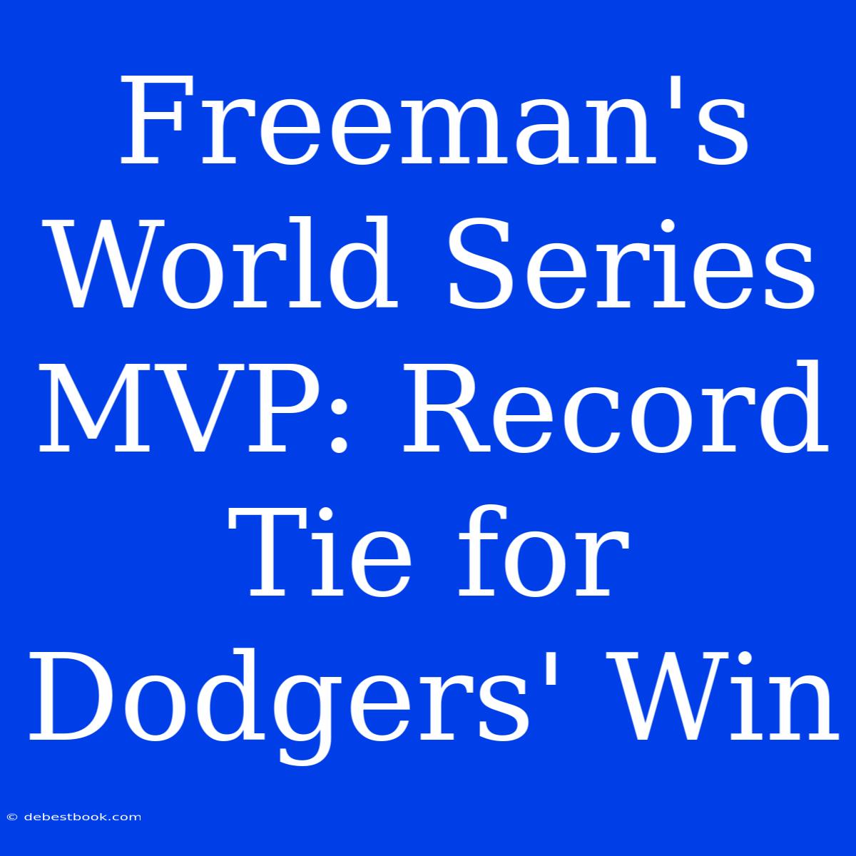 Freeman's World Series MVP: Record Tie For Dodgers' Win 