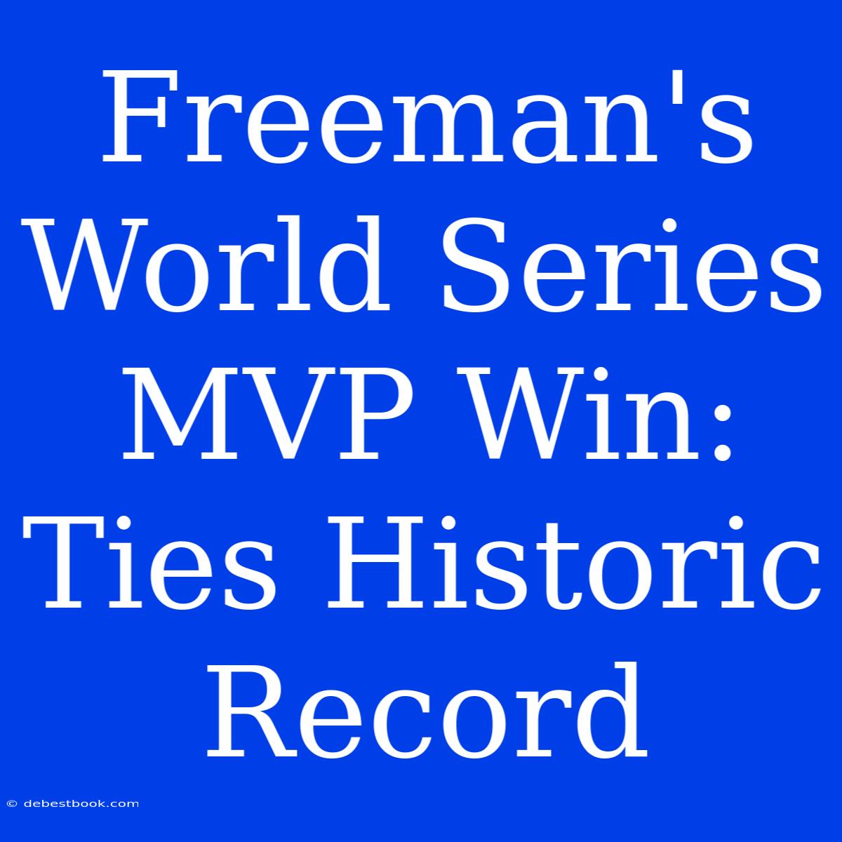 Freeman's World Series MVP Win: Ties Historic Record